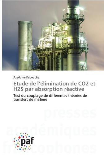 Etude de l'elimination de CO2 et H2S par absorption reactive (Paperback)