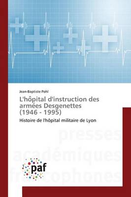 L'Ho Pital d'Instruction Des Arme Es Desgenettes (1946 - 1995) - Omn.Pres.Franc. (Paperback)