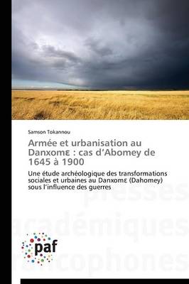 Arm�e Et Urbanisation Au Danxom: Cas D Abomey de 1645 � 1900 - Omn.Pres.Franc. (Paperback)