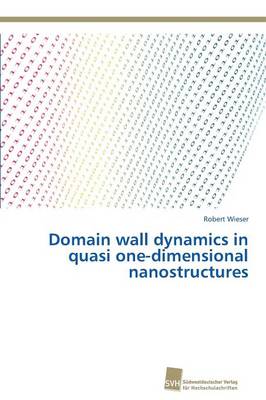 Domain Wall Dynamics in Quasi One-Dimensional Nanostructures (Paperback)