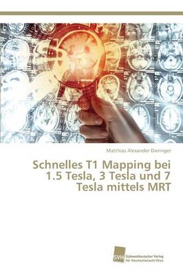 Schnelles T1 Mapping Bei 1.5 Tesla, 3 Tesla Und 7 Tesla Mittels Mrt (Paperback)