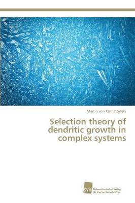 Selection Theory of Dendritic Growth in Complex Systems (Paperback)