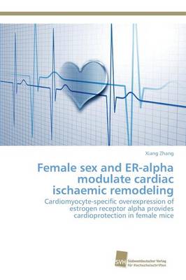 Female Sex and Er-Alpha Modulate Cardiac Ischaemic Remodeling (Paperback)