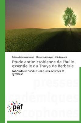Etude Antimicrobienne de l'Huile Essentielle Du Thuya de Berb�rie - Omn.Pres.Franc. (Paperback)