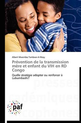 Prevention de la Transmission Mere Et Enfant Du Vih En Rd Congo - Omn.Pres.Franc. (Paperback)