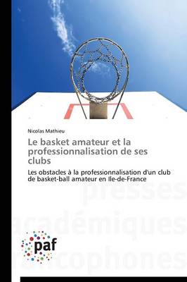 Le Basket Amateur Et La Professionnalisation de Ses Clubs - Omn.Pres.Franc. (Paperback)