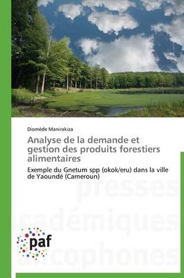 Analyse de la Demande Et Gestion Des Produits Forestiers Alimentaires - Omn.Pres.Franc. (Paperback)