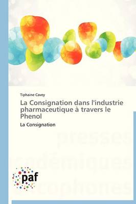 La Consignation Dans l'Industrie Pharmaceutique � Travers Le Phenol - Omn.Pres.Franc. (Paperback)