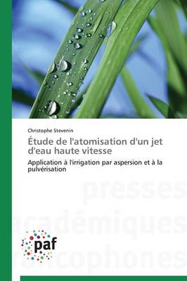 �tude de l'Atomisation d'Un Jet d'Eau Haute Vitesse - Omn.Pres.Franc. (Paperback)
