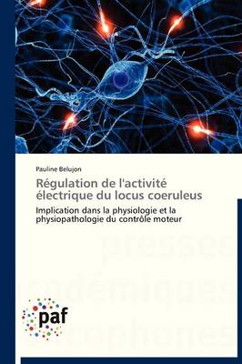 R�gulation de l'Activit� �lectrique Du Locus Coeruleus - Omn.Pres.Franc. (Paperback)