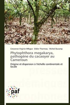 Phytophthora Megakarya, Pathog ne Du Cacaoyer Au Cameroun - Omn.Pres.Franc. (Paperback)