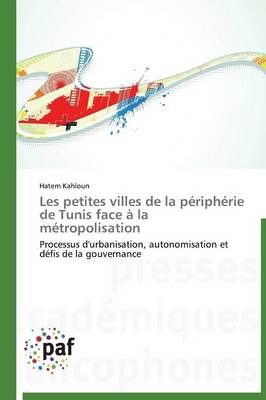 Les Petites Villes de la P�riph�rie de Tunis Face � La M�tropolisation - Omn.Pres.Franc. (Paperback)