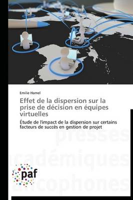 Effet de la Dispersion Sur La Prise de D�cision En �quipes Virtuelles - Omn.Pres.Franc. (Paperback)