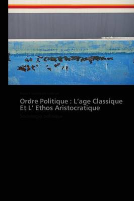 Ordre Politique: L Age Classique Et L Ethos Aristocratique - Omn.Pres.Franc. (Paperback)