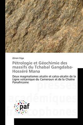 P�trologie Et G�ochimie Des Massifs Du Tchabal Gangdaba-Hoss�r� Mana - Omn.Pres.Franc. (Paperback)