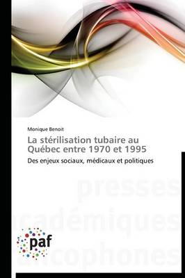 La Sterilisation Tubaire Au Quebec Entre 1970 Et 1995 - Omn.Pres.Franc. (Paperback)