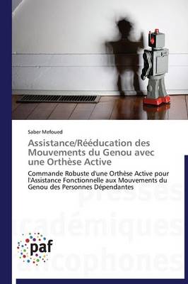 Assistance/R��ducation Des Mouvements Du Genou Avec Une Orth�se Active - Omn.Pres.Franc. (Paperback)