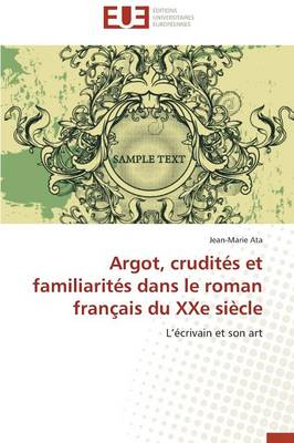Argot, Crudit s Et Familiarit s Dans Le Roman Fran ais Du Xxe Si cle - Omn.Univ.Europ. (Paperback)