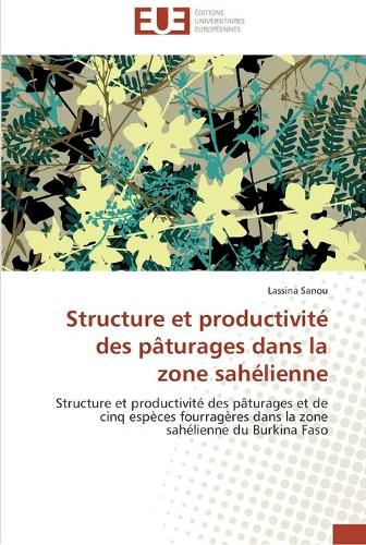 Structure Et Productivit� Des P�turages Dans La Zone Sah�lienne - Omn.Univ.Europ. (Paperback)