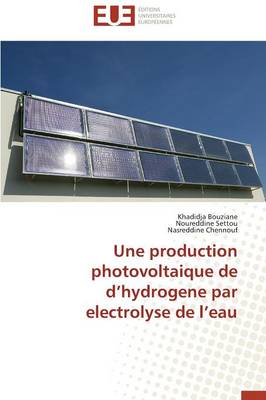 Une Production Photovoltaique de d'Hydrogene Par Electrolyse de l'Eau - Omn.Univ.Europ. (Paperback)