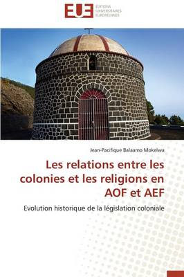 Les Relations Entre Les Colonies Et Les Religions En Aof Et Aef - Omn.Univ.Europ. (Paperback)