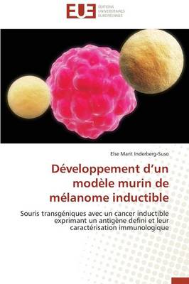 D�veloppement D Un Mod�le Murin de M�lanome Inductible - Omn.Univ.Europ. (Paperback)