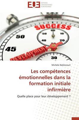 Les Comp tences motionnelles Dans La Formation Initiale Infirmi re - Omn.Univ.Europ. (Paperback)