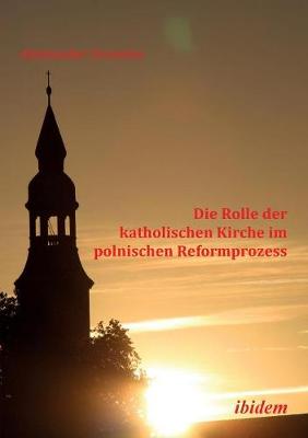 Die Rolle der katholischen Kirche im polnischen Reformprozess. (Paperback)