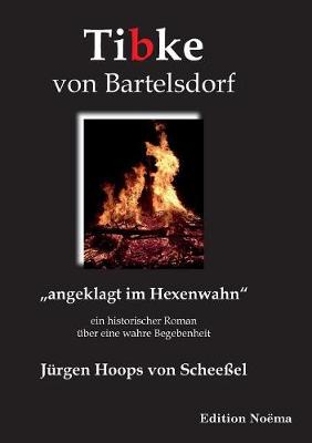 Tibke von Bartelsdorf. angeklagt im Hexenwahn. Ein historischer Roman ber eine wahre Begebenheit (Paperback)