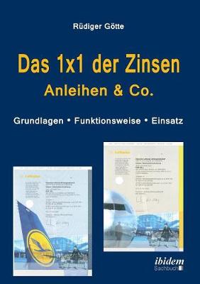 Das 1x1 der Zinsen - Anleihen & Co. Grundlagen - Funktionsweise - Einsatz (Paperback)