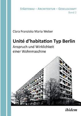 Unit d'habitation Typ Berlin: Anspruch und Wirklichkeit einer Wohnmaschine. (Paperback)