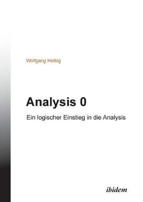 Analysis 0. Ein logischer Einstieg in die Analysis (Paperback)