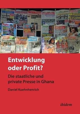 Entwicklung oder Profit? Die staatliche und private Presse in Ghana. (Paperback)