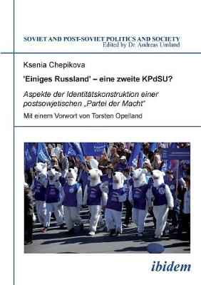 'Einiges Russland' - eine zweite KPdSU?. Aspekte der Identit tskonstruktion einer postsowjetischen "Partei der Macht (Paperback)
