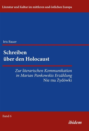 Schreiben ber den Holocaust. Zur literarischen Kommunikation in Marian Pankowskis Erz hlung Nie ma Zydowki (Paperback)