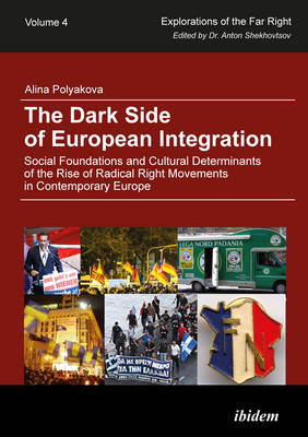 The Dark Side of European Integration - Social Foundations and Cultural Determinants of the Rise of Radical Right Movements in Contemporary Europe (Paperback)