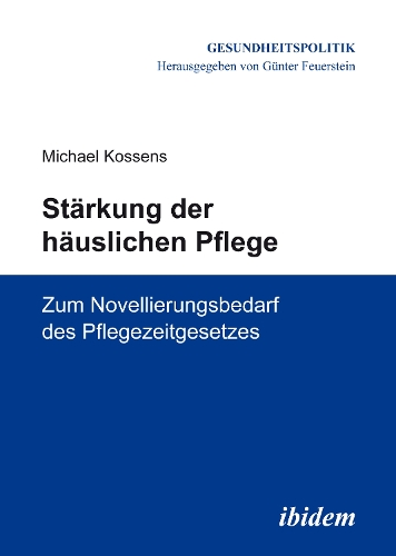 St rkung der h uslichen Pflege. Zum Novellierungsbedarf des Pflegezeitgesetzes (Paperback)