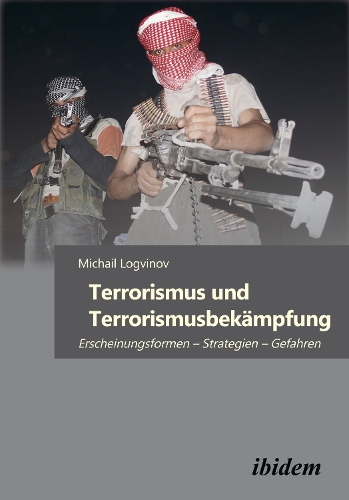 Terrorismus und Terrorismusbek mpfung. Erscheinungsformen - Strategien - Gefahren (Paperback)