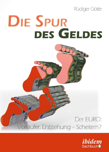 Die Spur des Geldes. Der EURO: Vorl ufer, Entstehung - Scheitern? (Paperback)