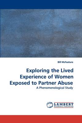 Exploring the Lived Experience of Women Exposed to Partner Abuse (Paperback)