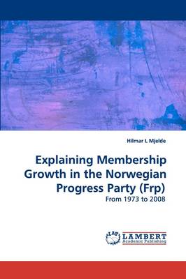 Explaining Membership Growth in the Norwegian Progress Party (Frp) (Paperback)
