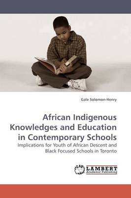 African Indigenous Knowledges and Education in Contemporary Schools (Paperback)