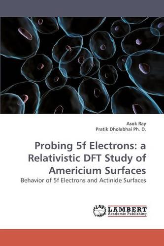 Probing 5f Electrons: A Relativistic DFT Study of Americium Surfaces (Paperback)