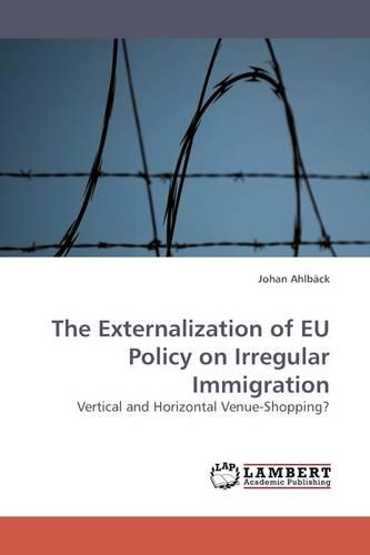 The Externalization of Eu Policy on Irregular Immigration (Paperback)