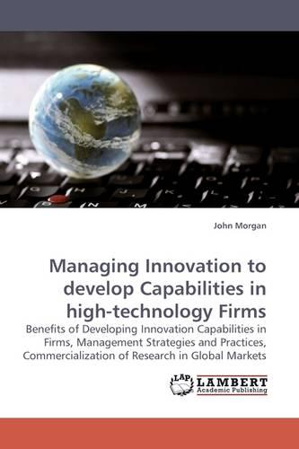 Managing Innovation to Develop Capabilities in High-Technology Firms (Paperback)