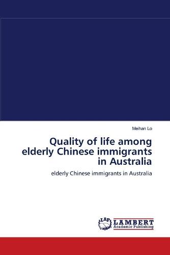 Quality of Life Among Elderly Chinese Immigrants in Australia (Paperback)