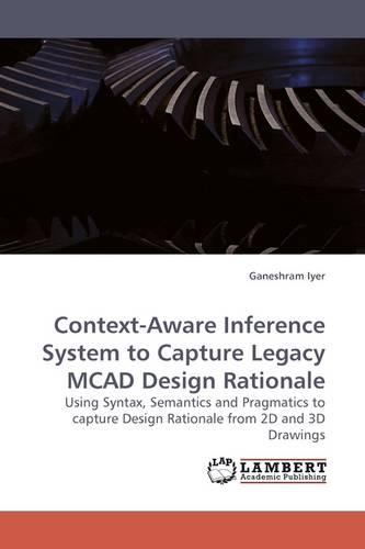 Context-Aware Inference System to Capture Legacy McAd Design Rationale (Paperback)