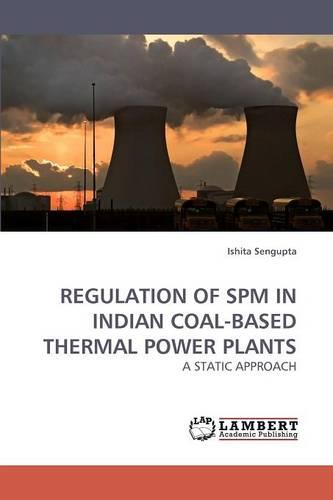 Regulation of Spm in Indian Coal-Based Thermal Power Plants (Paperback)