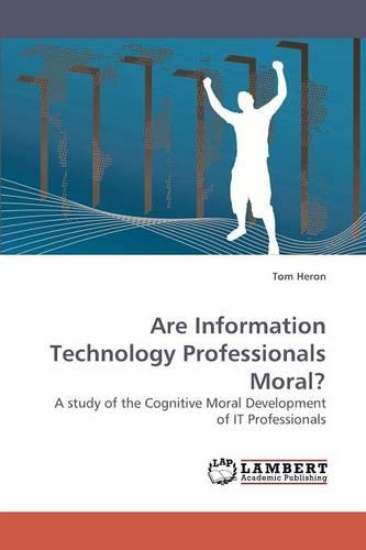 Are Information Technology Professionals Moral? (Paperback)