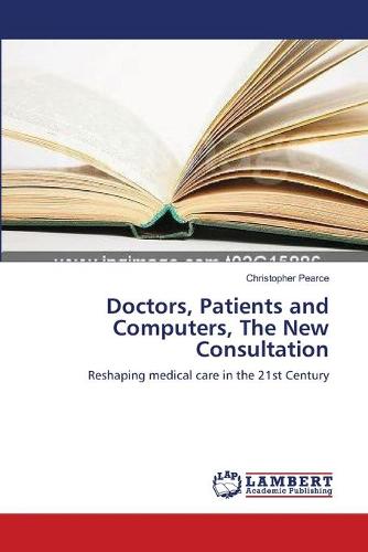 Doctors, Patients and Computers, the New Consultation (Paperback)